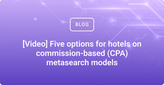 [Video] Five options for hotels on commission-based (CPA) metasearch models