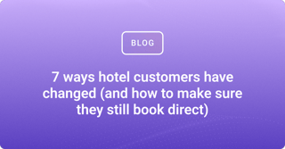 7 ways hotel customers have changed (and how to make sure they still book direct)