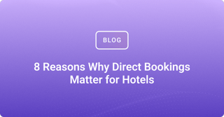 8 Reasons Why Direct Bookings Matter for Hotels