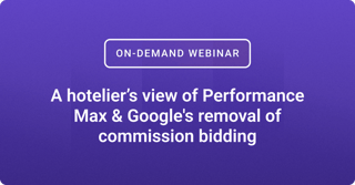 A hotelier’s view of Performance Max & Google's removal of commission bidding