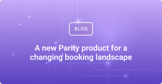 A new Parity product for a changing booking landscape