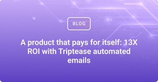 A product that pays for itself: 13X ROI with Triptease automated emails