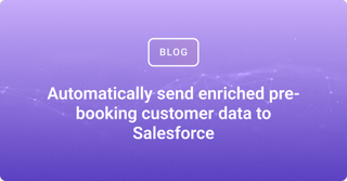 Automatically send enriched pre-booking customer data to Salesforce