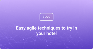 Easy agile techniques to try in your hotel