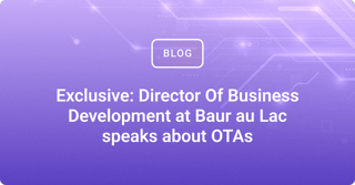 Exclusive: Director Of Business Development at Baur au Lac speaks about OTAs