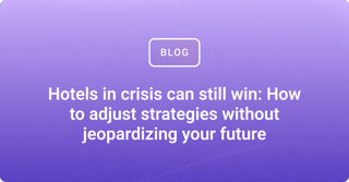 Hotels in crisis can still win: How to adjust strategies without jeopardizing your future