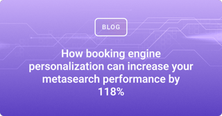 How booking engine personalization can increase your metasearch performance by 118%