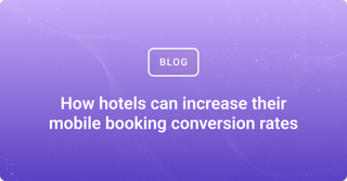 How hotels can increase their mobile booking conversion rates