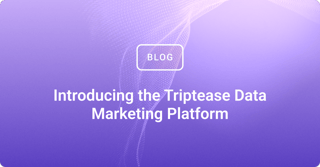 Introducing the Triptease Data Marketing Platform