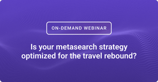 Is your metasearch strategy optimized for the travel rebound?