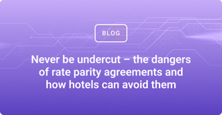 Never be undercut – the dangers of rate parity agreements and how hotels can avoid them