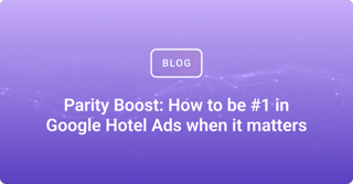 Parity Boost: How to be #1 in Google Hotel Ads when it matters