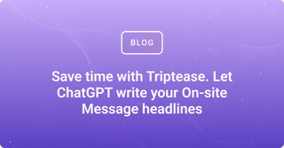 Save time with Triptease. Let ChatGPT write your On-site Message headlines