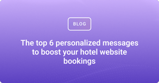 The top 6 personalized messages to boost your hotel website bookings