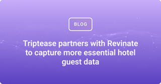 Triptease partners with Revinate to capture more essential hotel guest data