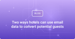 Two ways hotels can use email data to convert potential guests