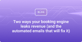 Two ways your booking engine leaks revenue (and the automated emails that will fix it)