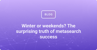 Winter or weekends? The surprising truth of metasearch success