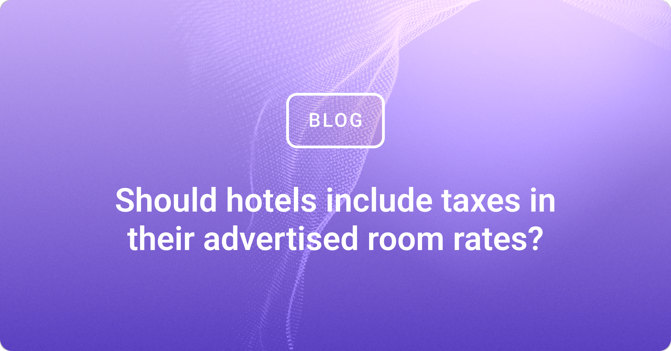 Should hotels include taxes in their advertised room rates?