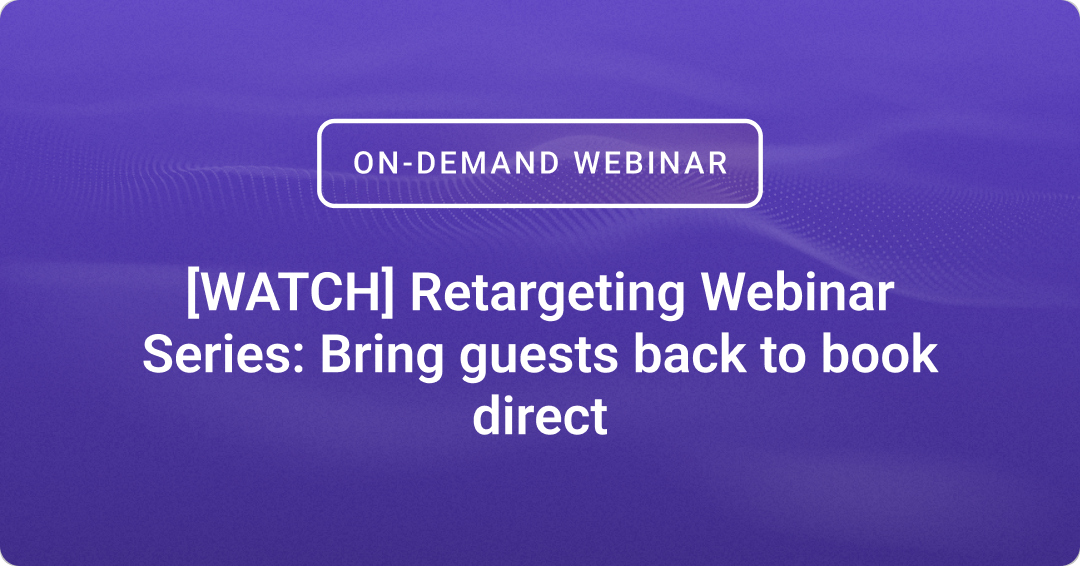 [WATCH] Retargeting Webinar Series: Bring guests back to book direct