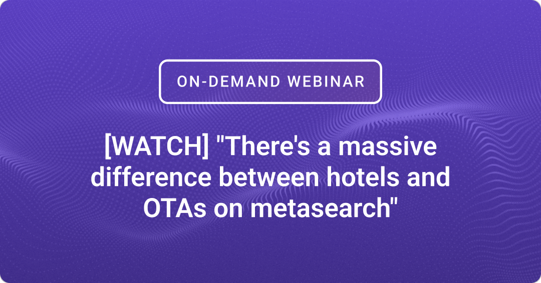 There's a massive difference between hotels and OTAs on metasearch