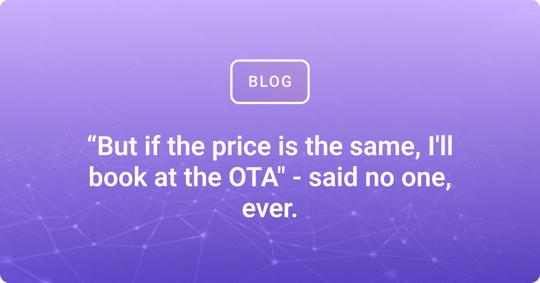 “But if the price is the same, I'll book at the OTA