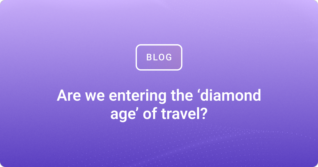 Are we entering the ‘diamond age’ of travel?