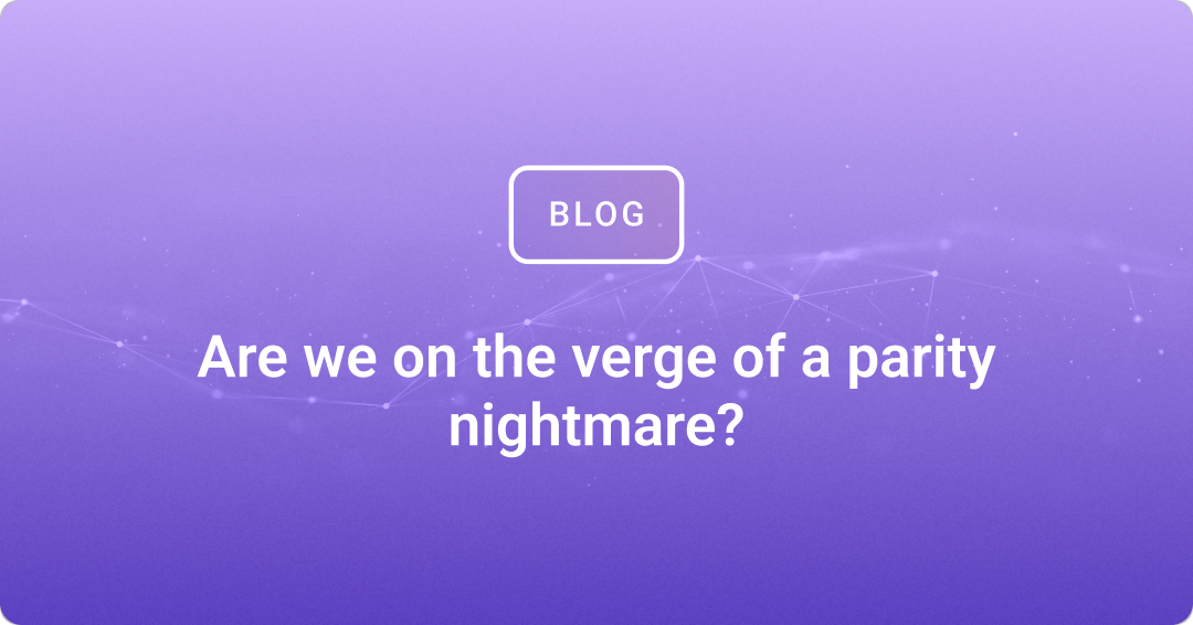 Are we on the verge of a parity nightmare?