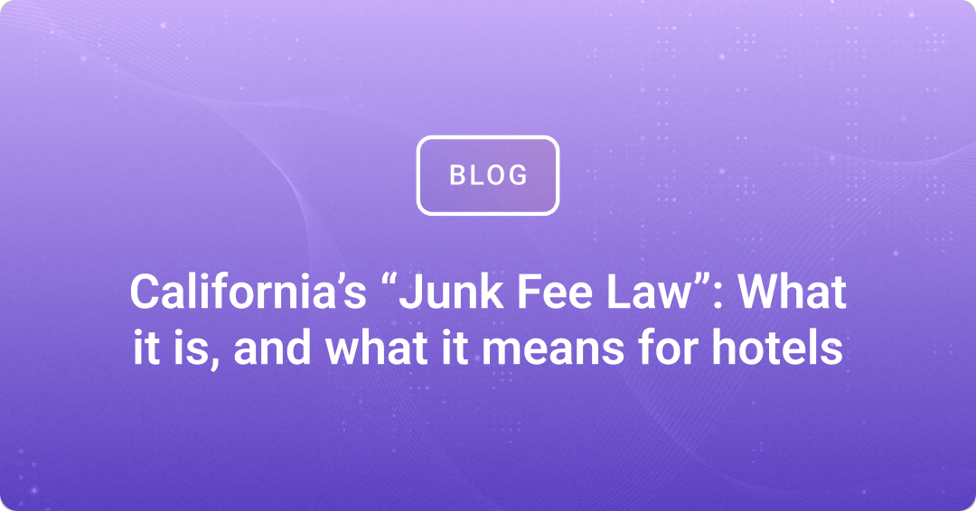 California’s “Junk Fee Law”: What it is, and what it means for hotels