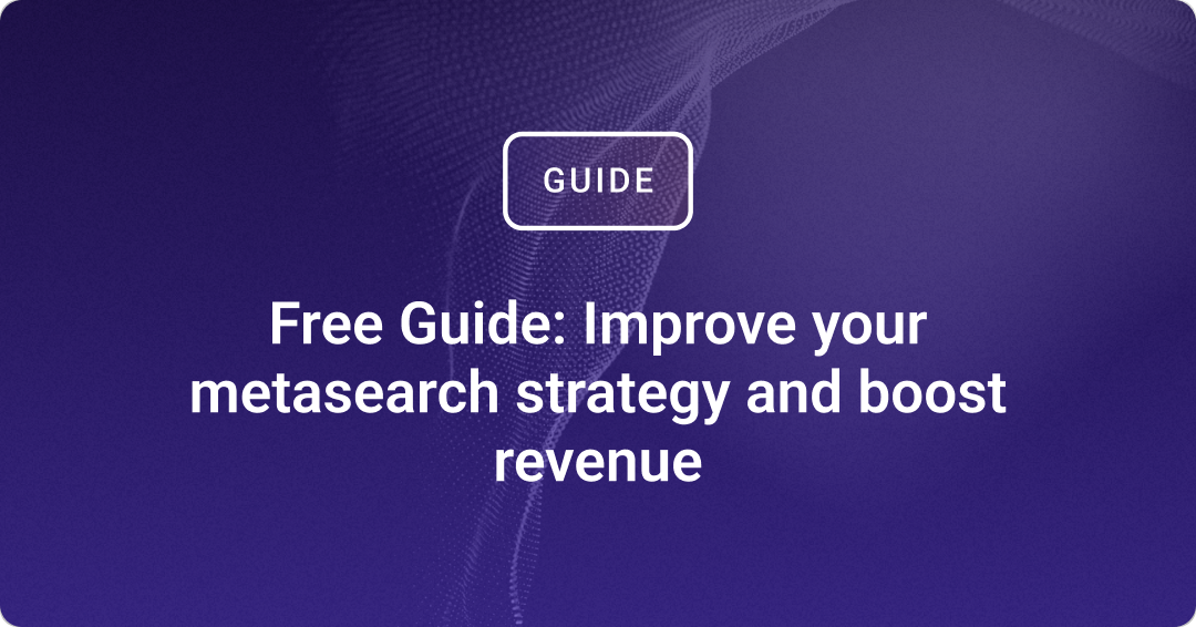 Free Guide: Improve your metasearch strategy and boost revenue