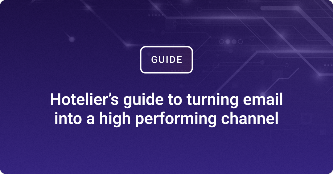 Hotelier’s guide to turning email into a high performing channel