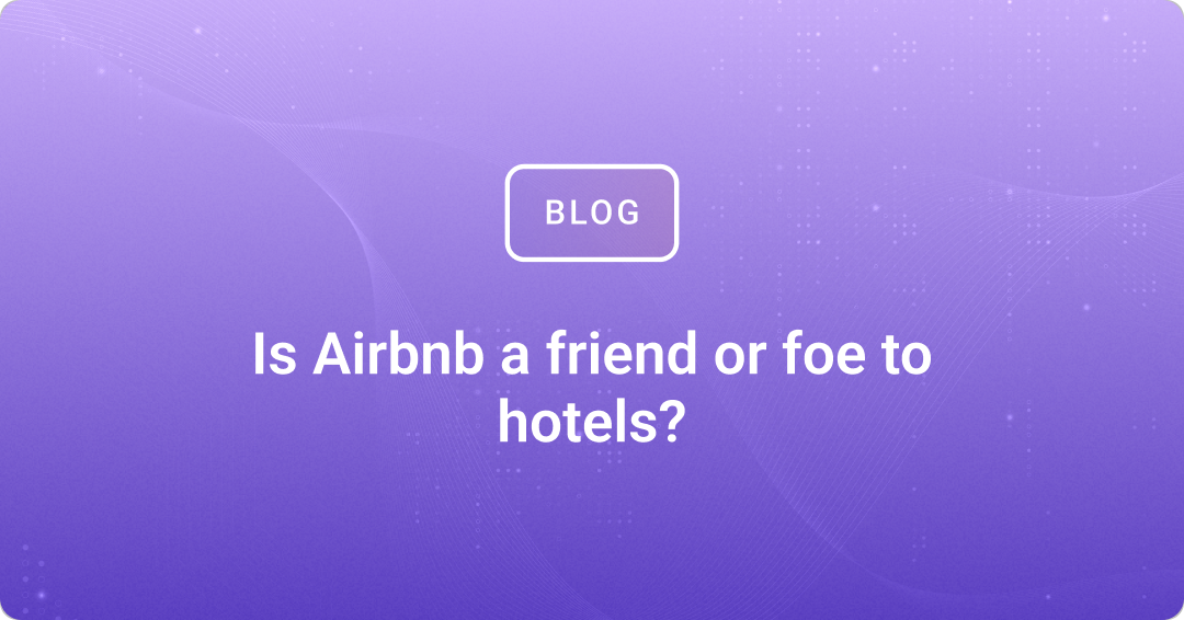 Is Airbnb a friend or foe to hotels?