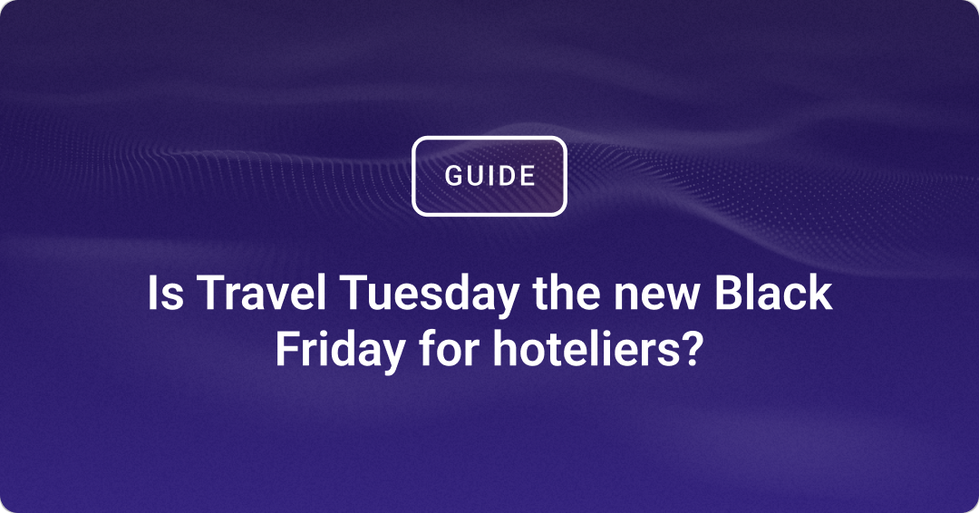 [Free guide] Is Travel Tuesday the new Black Friday for hoteliers?