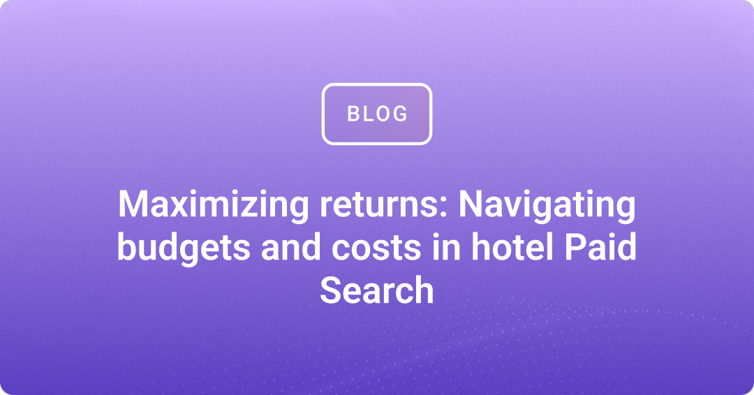 Maximizing returns: Navigating budgets and costs in hotel Paid Search