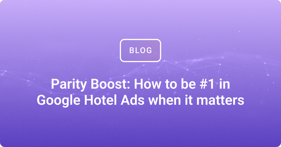 Parity Boost: How to be #1 in Google Hotel Ads when it matters