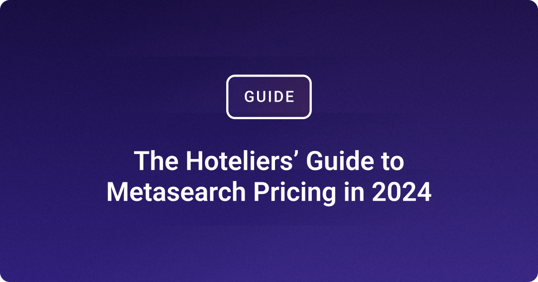 The Hoteliers’ Guide to Metasearch Pricing in 2024