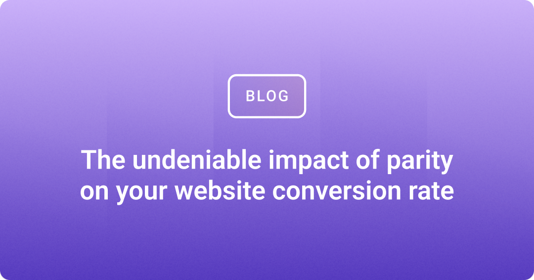 The undeniable impact of parity on your website conversion rate