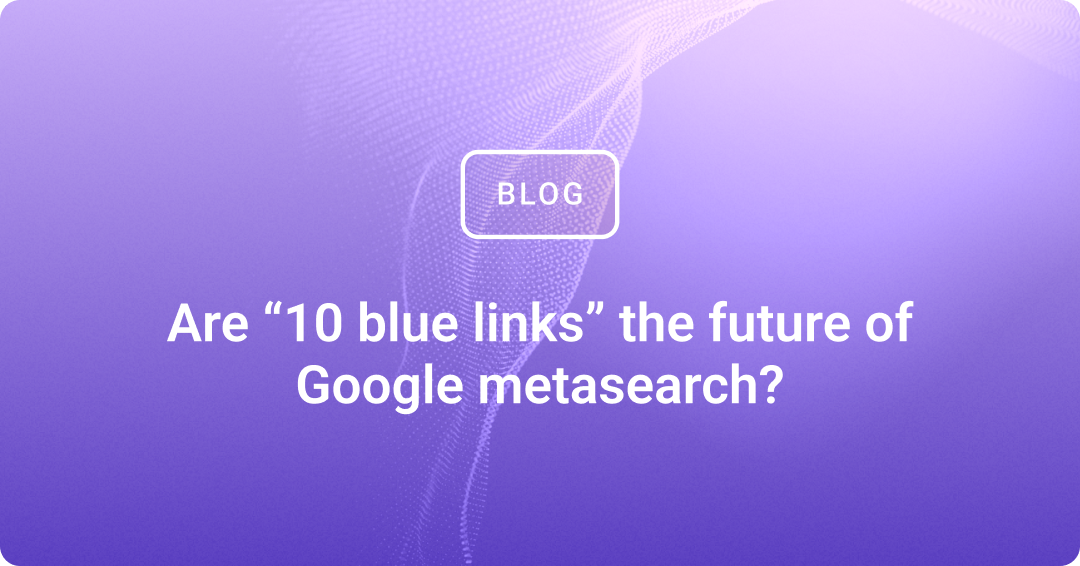 Are “10 blue links” the future of Google metasearch?